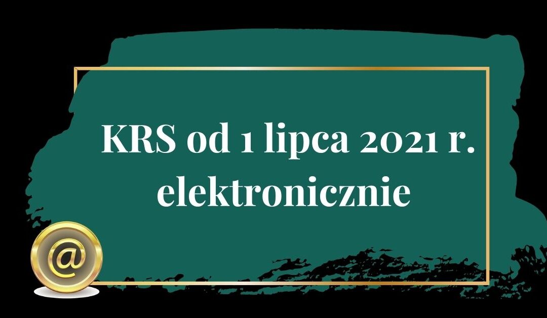 KRS elektronicznie od 1 lipca 2021r.