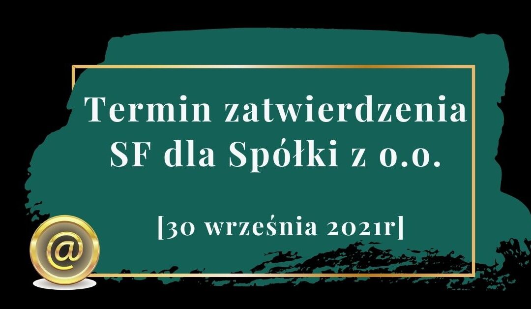 Termin zatwierdzenia Sprawozdania Finansowego dla Spółki z o.o.